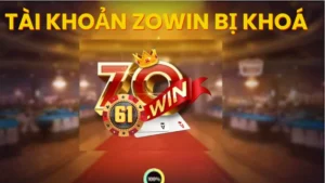 Tại sao tài khoản Zowin bị khoá